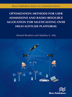cover image of Optimization Methods for User Admissions and Radio Resource Allocation for Multicasting over High Altitude Platforms